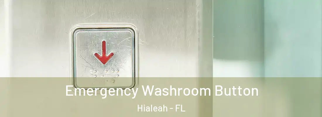 Emergency Washroom Button Hialeah - FL