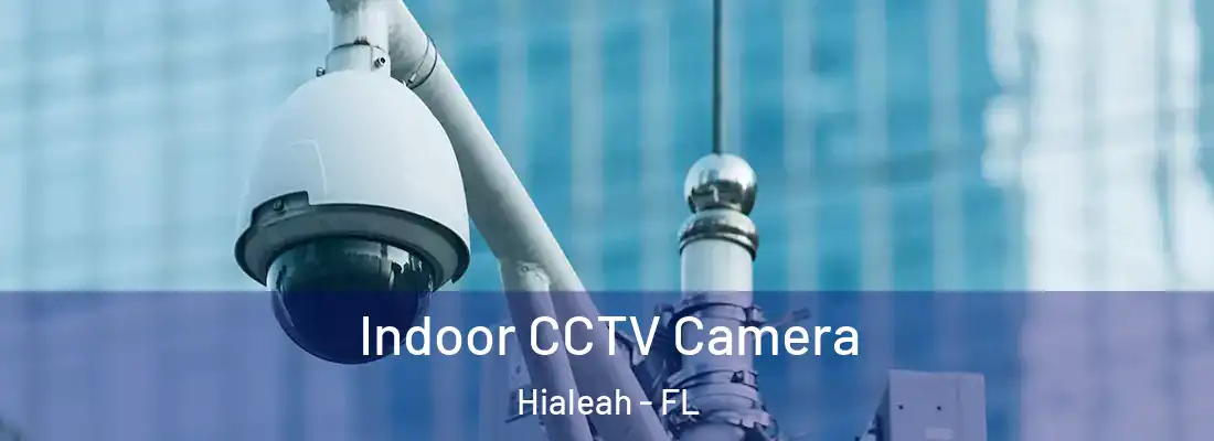  Indoor CCTV Camera Hialeah - FL