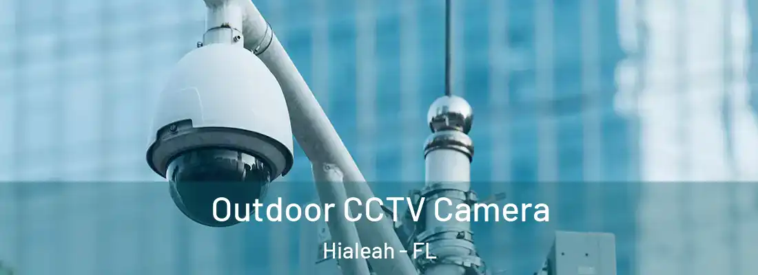  Outdoor CCTV Camera Hialeah - FL