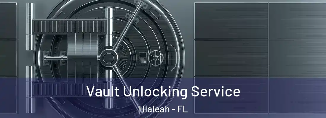  Vault Unlocking Service Hialeah - FL